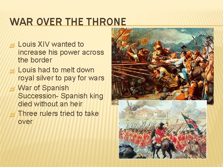 WAR OVER THE THRONE Louis XIV wanted to increase his power across the border