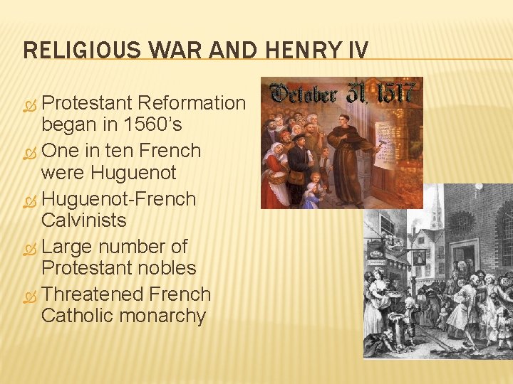 RELIGIOUS WAR AND HENRY IV Protestant Reformation began in 1560’s One in ten French