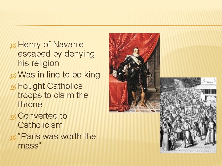 Henry of Navarre escaped by denying his religion Was in line to be king