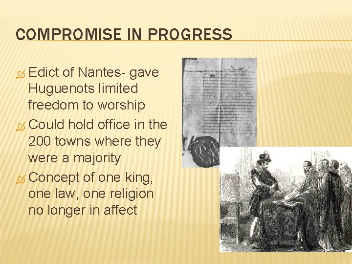 COMPROMISE IN PROGRESS Edict of Nantes- gave Huguenots limited freedom to worship Could hold