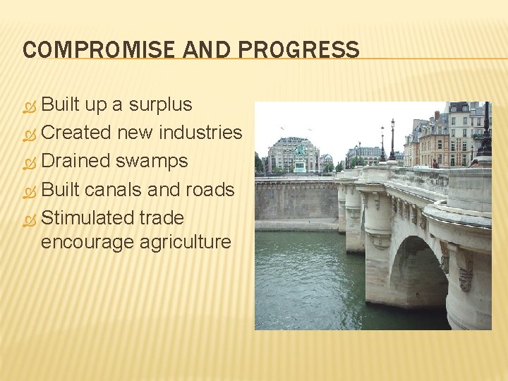 COMPROMISE AND PROGRESS Built up a surplus Created new industries Drained swamps Built canals