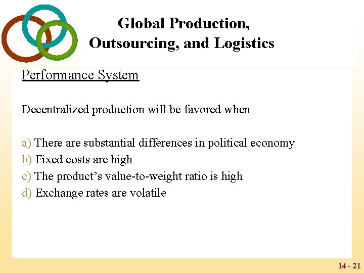 Global Production, Outsourcing, and Logistics Performance System Decentralized production will be favored when a)