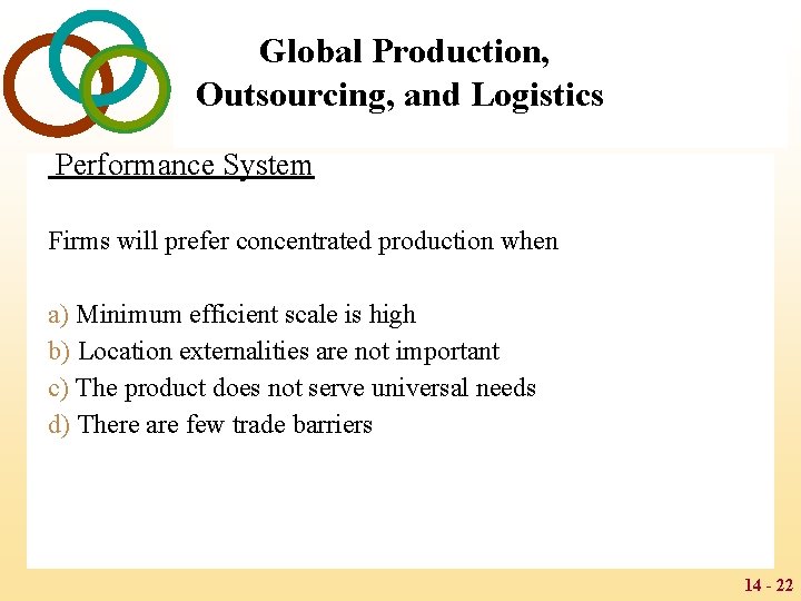 Global Production, Outsourcing, and Logistics Performance System Firms will prefer concentrated production when a)