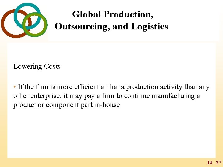 Global Production, Outsourcing, and Logistics Lowering Costs • If the firm is more efficient