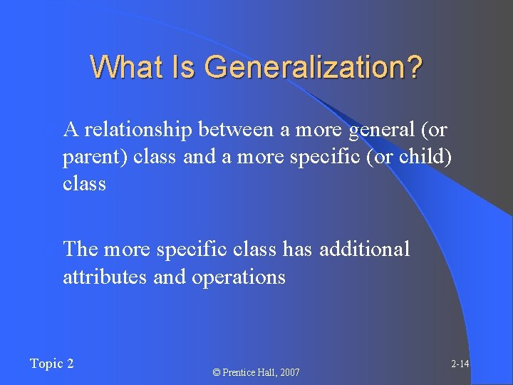 What Is Generalization? l. A relationship between a more general (or parent) class and What Is Generalization? l. A relationship between a more general (or parent) class and