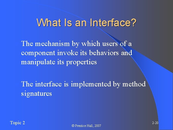 What Is an Interface? l The mechanism by which users of a component invoke What Is an Interface? l The mechanism by which users of a component invoke