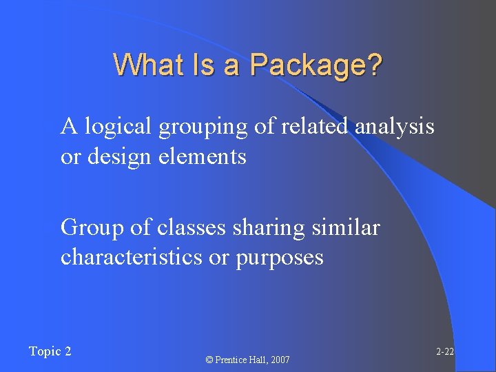 What Is a Package? l. A logical grouping of related analysis or design elements What Is a Package? l. A logical grouping of related analysis or design elements