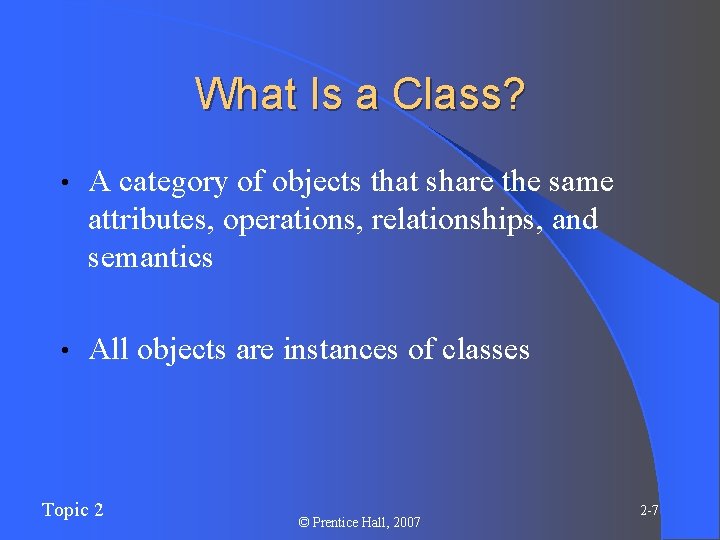 What Is a Class? • A category of objects that share the same attributes, What Is a Class? • A category of objects that share the same attributes,