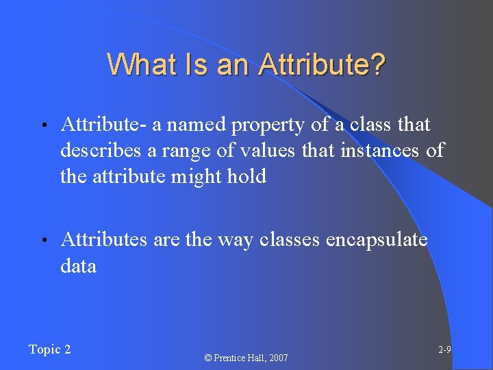 What Is an Attribute? • Attribute- a named property of a class that describes What Is an Attribute? • Attribute- a named property of a class that describes