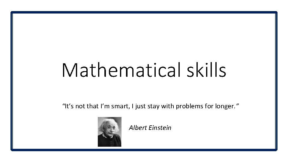 Mathematical skills “It’s not that I’m smart, I just stay with problems for longer. Mathematical skills “It’s not that I’m smart, I just stay with problems for longer.