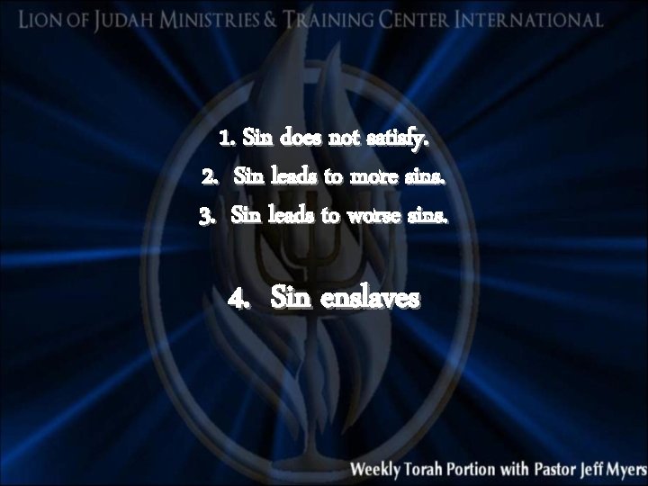 1. Sin does not satisfy. 2. Sin leads to more sins. 3. Sin leads