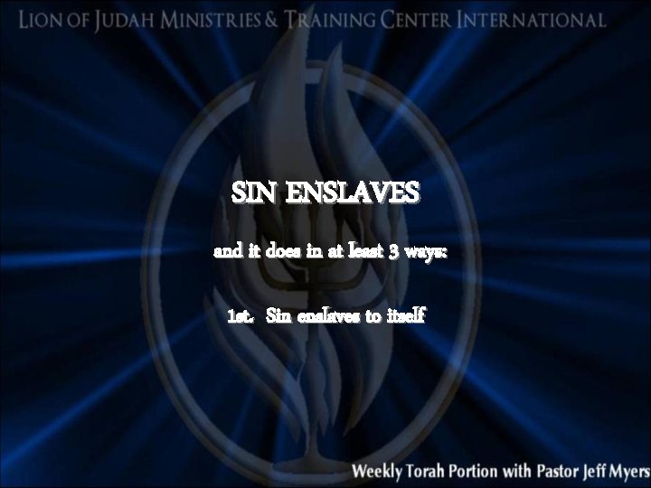 SIN ENSLAVES and it does in at least 3 ways: 1 st. Sin enslaves