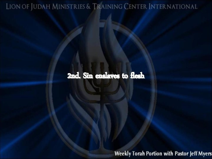 2 nd. Sin enslaves to flesh 