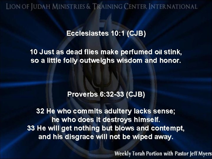 Ecclesiastes 10: 1 (CJB) 10 Just as dead flies make perfumed oil stink, so