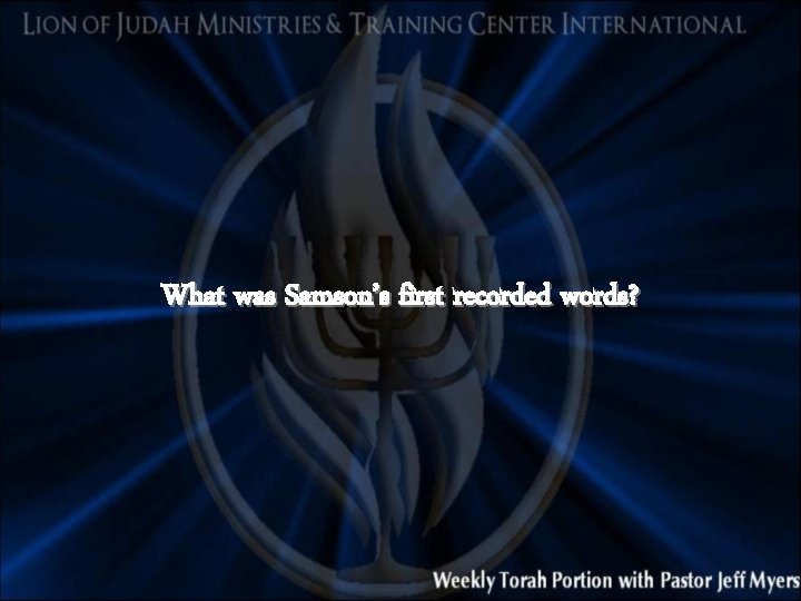 What was Samson’s first recorded words? 