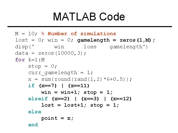 MATLAB Code M = 10; % Number of simulations lost = 0; win =