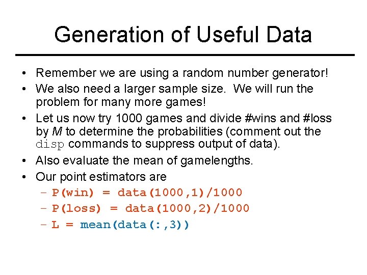 Generation of Useful Data • Remember we are using a random number generator! •