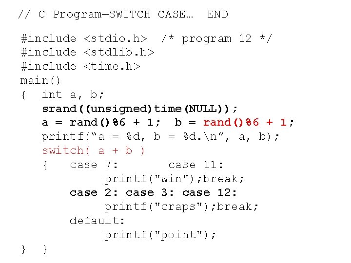 // C Program—SWITCH CASE… END #include <stdio. h> /* program 12 */ #include <stdlib.