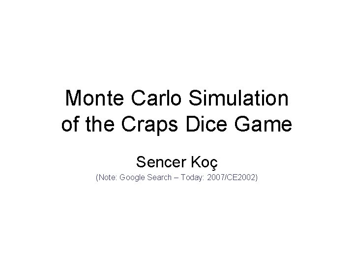 Monte Carlo Simulation of the Craps Dice Game Sencer Koç (Note: Google Search –