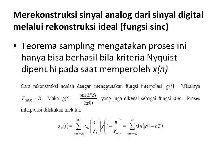 Merekonstruksi sinyal analog dari sinyal digital melalui rekonstruksi ideal (fungsi sinc) • Teorema sampling