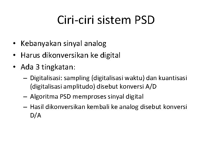 Ciri-ciri sistem PSD • Kebanyakan sinyal analog • Harus dikonversikan ke digital • Ada