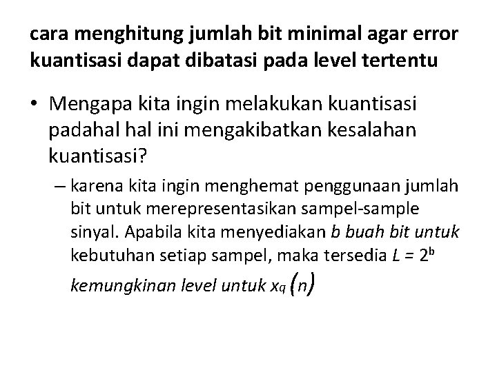 cara menghitung jumlah bit minimal agar error kuantisasi dapat dibatasi pada level tertentu •