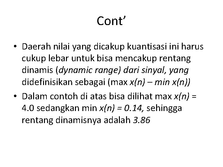 Cont’ • Daerah nilai yang dicakup kuantisasi ini harus cukup lebar untuk bisa mencakup