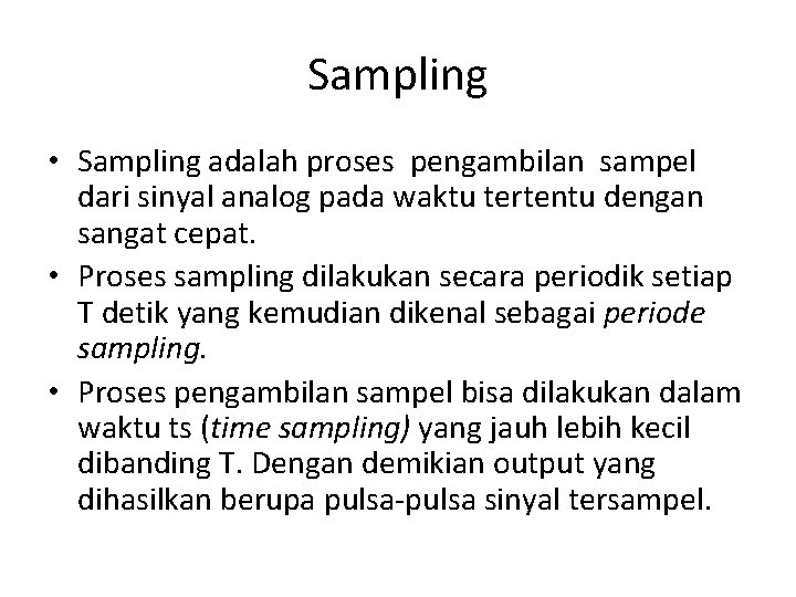 Sampling • Sampling adalah proses pengambilan sampel dari sinyal analog pada waktu tertentu dengan