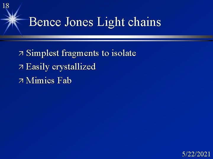 18 Bence Jones Light chains ä Simplest fragments to isolate ä Easily crystallized ä