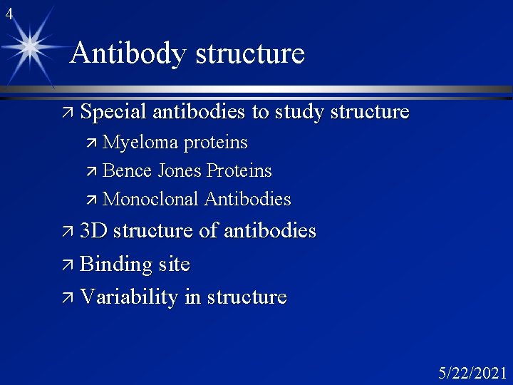 4 Antibody structure ä Special antibodies to study structure ä Myeloma proteins ä Bence