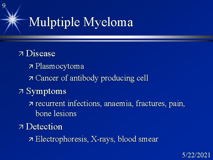 9 Mulptiple Myeloma ä Disease ä Plasmocytoma ä Cancer of antibody producing cell ä