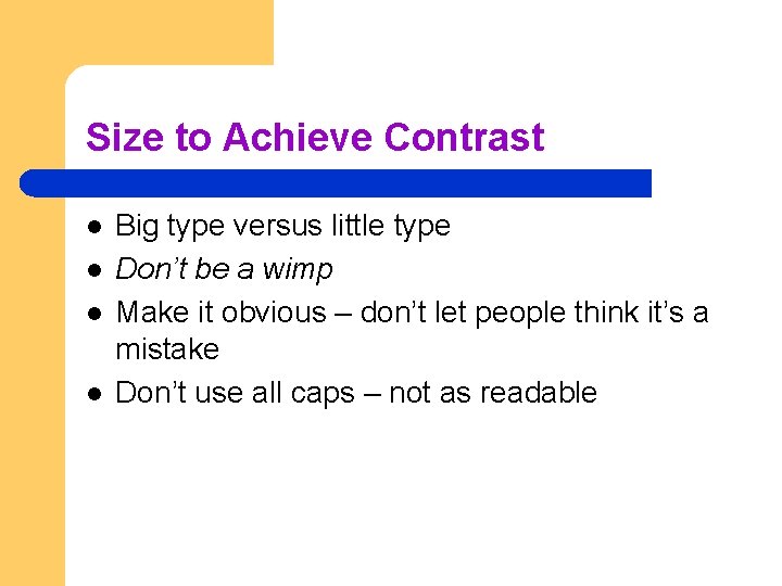 Size to Achieve Contrast l l Big type versus little type Don’t be a