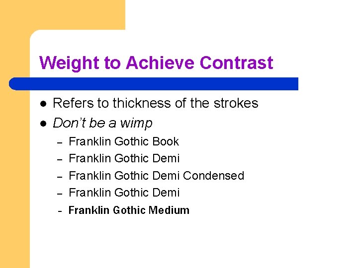 Weight to Achieve Contrast l l Refers to thickness of the strokes Don’t be