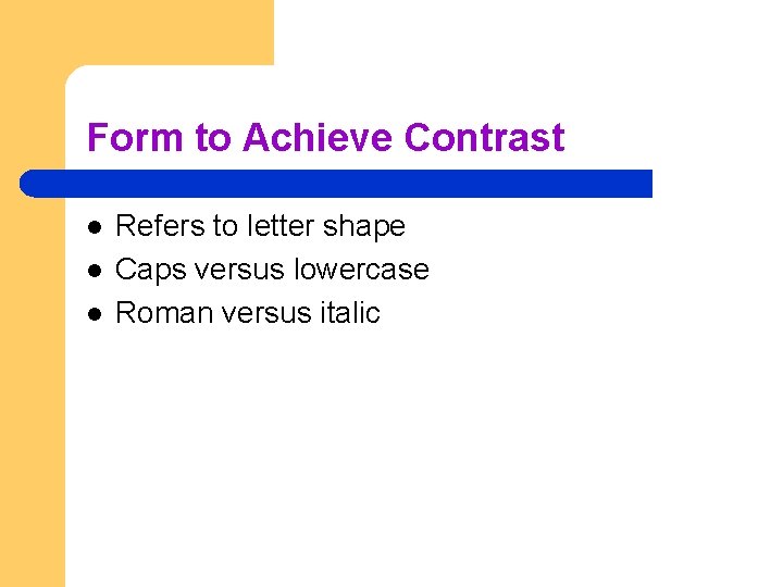 Form to Achieve Contrast l l l Refers to letter shape Caps versus lowercase