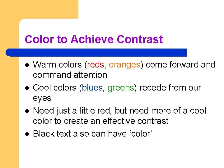 Color to Achieve Contrast l l Warm colors (reds, oranges) come forward and command