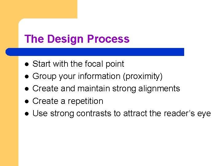 The Design Process l l l Start with the focal point Group your information