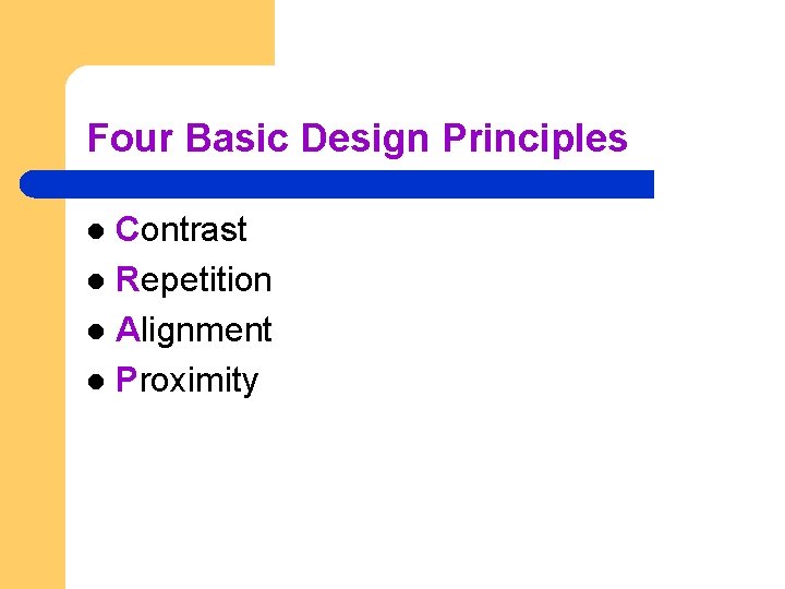 Four Basic Design Principles Contrast l Repetition l Alignment l Proximity l 