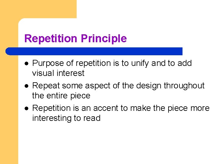 Repetition Principle l l l Purpose of repetition is to unify and to add