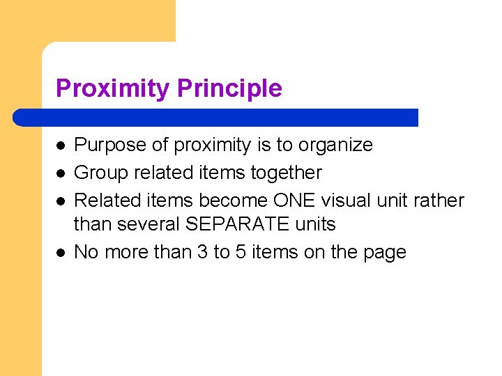 Proximity Principle l l Purpose of proximity is to organize Group related items together