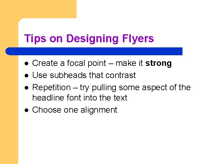 Tips on Designing Flyers l l Create a focal point – make it strong