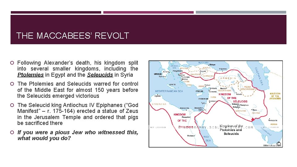 THE MACCABEES’ REVOLT Following Alexander’s death, his kingdom split into several smaller kingdoms, including