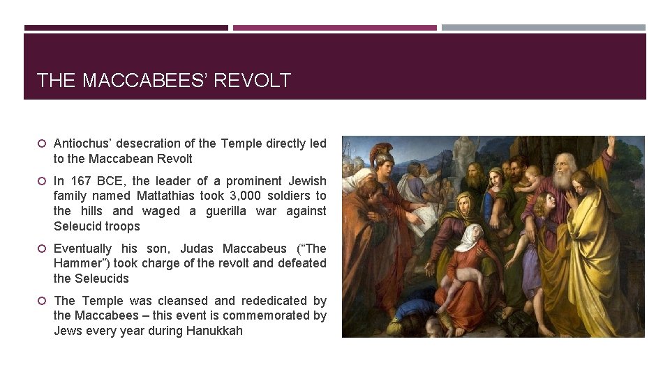 THE MACCABEES’ REVOLT Antiochus’ desecration of the Temple directly led to the Maccabean Revolt