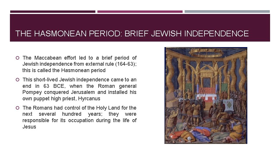 THE HASMONEAN PERIOD: BRIEF JEWISH INDEPENDENCE The Maccabean effort led to a brief period