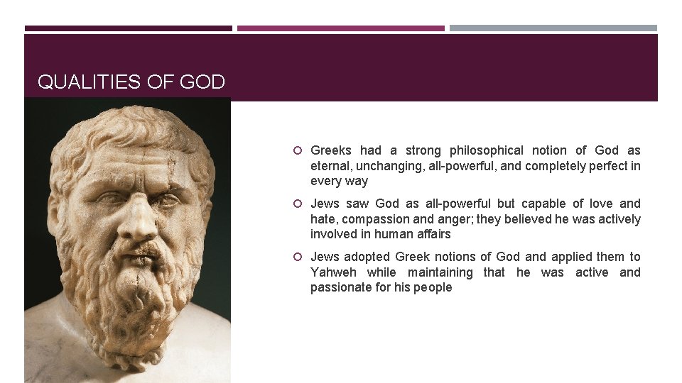 QUALITIES OF GOD Greeks had a strong philosophical notion of God as eternal, unchanging,