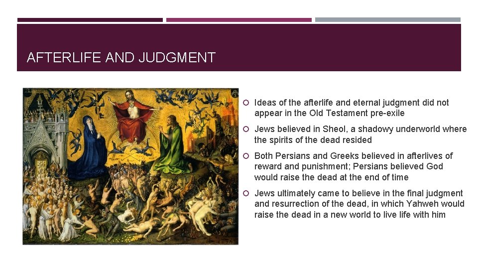AFTERLIFE AND JUDGMENT Ideas of the afterlife and eternal judgment did not appear in
