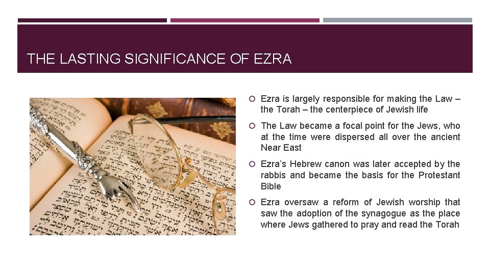 THE LASTING SIGNIFICANCE OF EZRA Ezra is largely responsible for making the Law –