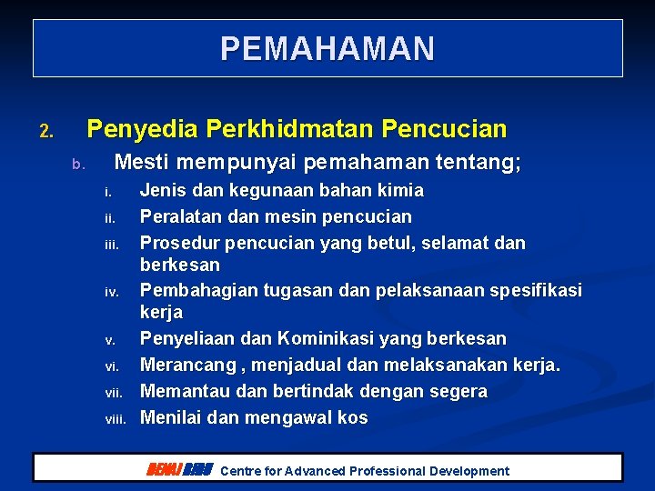 PEMAHAMAN 2. Penyedia Perkhidmatan Pencucian Mesti mempunyai pemahaman tentang; b. i. ii. iv. v. PEMAHAMAN 2. Penyedia Perkhidmatan Pencucian Mesti mempunyai pemahaman tentang; b. i. ii. iv. v.