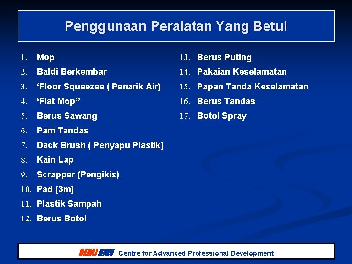Penggunaan Peralatan Yang Betul 1. Mop 13. Berus Puting 2. Baldi Berkembar 14. Pakaian Penggunaan Peralatan Yang Betul 1. Mop 13. Berus Puting 2. Baldi Berkembar 14. Pakaian