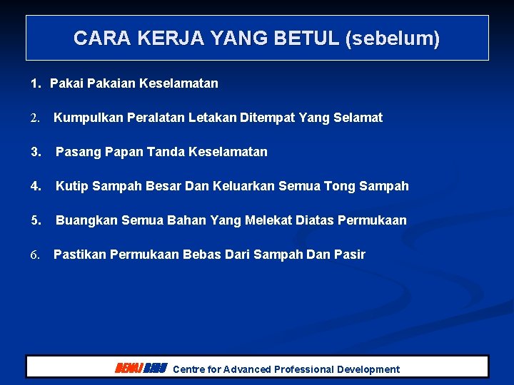 CARA KERJA YANG BETUL (sebelum) 1. Pakaian Keselamatan 2. Kumpulkan Peralatan Letakan Ditempat Yang CARA KERJA YANG BETUL (sebelum) 1. Pakaian Keselamatan 2. Kumpulkan Peralatan Letakan Ditempat Yang