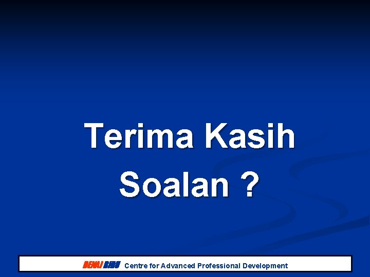 Terima Kasih Soalan ? DENAI BIRU Centre for Advanced Professional Development Terima Kasih Soalan ? DENAI BIRU Centre for Advanced Professional Development